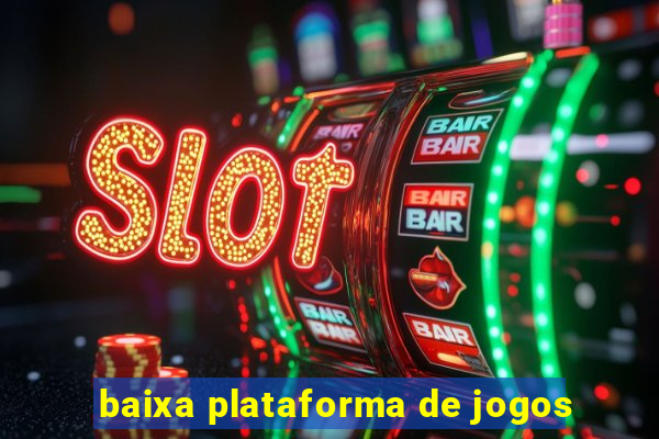 baixa plataforma de jogos